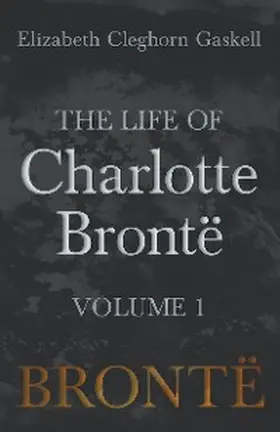 Gaskell |  The Life of Charlotte BrontÃ« - Volume 1 | eBook | Sack Fachmedien