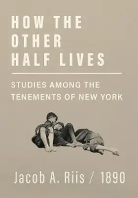 Riis |  How the Other Half Lives - Studies Among the Tenements of New York | eBook | Sack Fachmedien