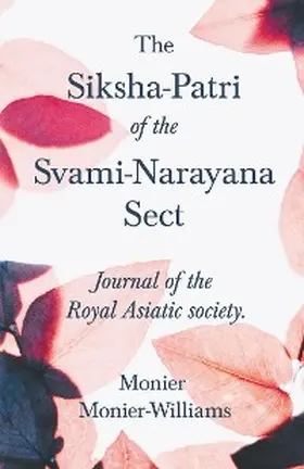Monier-Williams / Eliot |  The Siksha-Patri of the Svami-Narayana Sect | eBook | Sack Fachmedien