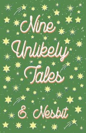 Nesbit |  Nine Unlikely Tales | eBook | Sack Fachmedien