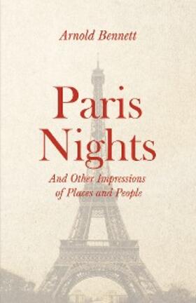 Bennett / Darton |  Paris Nights - And other Impressions of Places and People | eBook | Sack Fachmedien