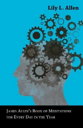 Allen / Hamblin |  James AllenâEUR(TM)s Book of Meditations for Every Day in the Year With a Collection of Earlier Texts, Compiled by His Wife Lily L. Allen | eBook | Sack Fachmedien