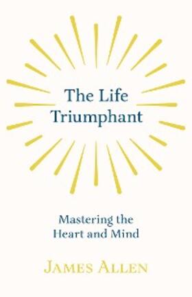 Allen / Conwell |  The Life Triumphant - Mastering the Heart and Mind | eBook | Sack Fachmedien