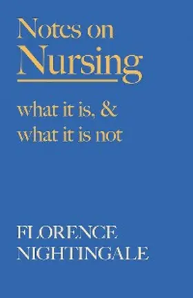 Nightingale / Cross |  Notes on Nursing - What It Is, and What It Is Not | eBook | Sack Fachmedien