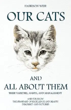 Weir |  Our Cats and All about Them - Their Varieties, Habits, and Management | eBook | Sack Fachmedien