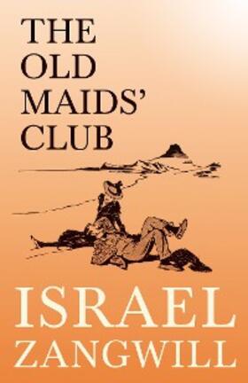 Zangwill / Hammerton |  The Old Maids' Club | eBook | Sack Fachmedien