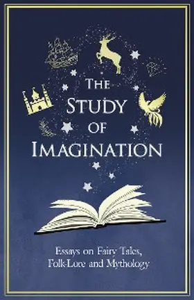 Various |  The Study of Imagination - Essays on Fairy Tales, Folk-Lore and Mythology | eBook | Sack Fachmedien