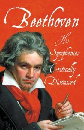 Various |  Beethoven - His Symphonies Critically Discussed | eBook | Sack Fachmedien