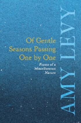 Levy |  Of Gentle Seasons Passing One by One - Poems of a Miscellaneous Nature | eBook | Sack Fachmedien