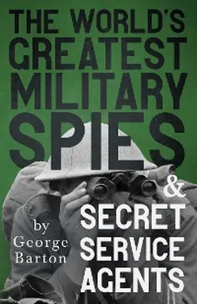 Barton |  The World's Greatest Military Spies and Secret Service Agents | eBook | Sack Fachmedien