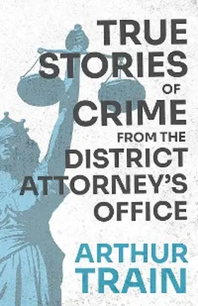 Train |  True Stories of Crime from the District Attorney's Office | eBook | Sack Fachmedien