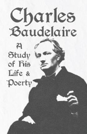Various |  Charles Baudelaire - A Study of His Life and Poetry | eBook | Sack Fachmedien