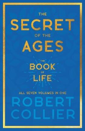 Collier |  The Secret of the Ages - The Book of Life - All Seven Volumes in One | eBook | Sack Fachmedien