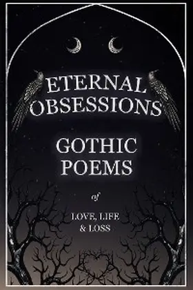 Various |  Eternal Obsessions - Gothic Poems of Love, Life, and Loss | eBook | Sack Fachmedien