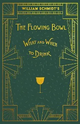 Schmidt |  William Schmidt's The Flowing Bowl - When and What to Drink | eBook | Sack Fachmedien