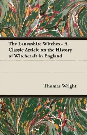 Wright |  The Lancashire Witches - A Classic Article on the History of Witchcraft in England | eBook | Sack Fachmedien