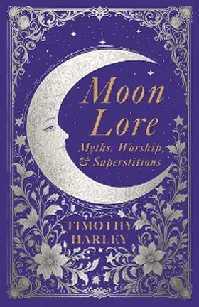 Harley |  Moon Lore: Myths, Worship, and Superstitions | eBook | Sack Fachmedien