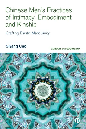 Cao | Chinese Men's Practices of Intimacy, Embodiment and Kinship | Buch | 978-1-5292-1298-3 | www.sack.de
