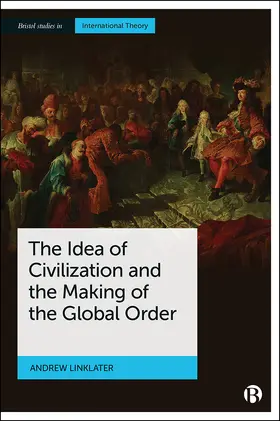 Linklater |  The Idea of Civilization and the Making of the Global Order | eBook | Sack Fachmedien
