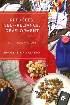 Easton-Calabria |  Refugees, Self-Reliance, Development: A Critical History | Buch |  Sack Fachmedien
