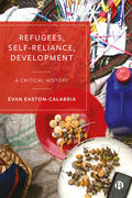 Easton-Calabria |  Refugees, Self-Reliance, Development: A Critical History | Buch |  Sack Fachmedien