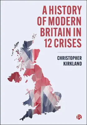 Kirkland |  A History of Modern Britain in 12 Crises | Buch |  Sack Fachmedien