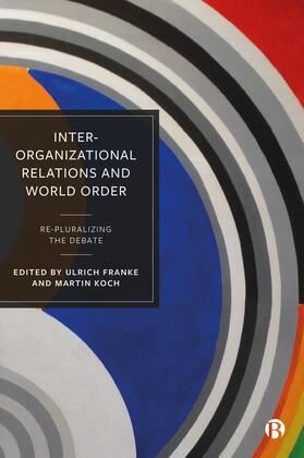 Franke / Koch | Inter-Organizational Relations and World Order | Buch | 978-1-5292-3308-7 | sack.de