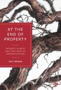 Braun |  At the End of Property: Patents, Plants and the Crisis of Propertization | Buch |  Sack Fachmedien