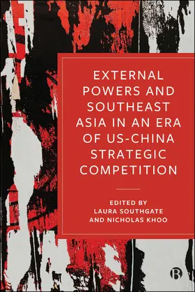 Southgate / Khoo |  External Powers and Southeast Asia in an Era of Us-China Strategic Competition | Buch |  Sack Fachmedien