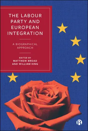 Broad / King |  The Labour Party and European Integration | Buch |  Sack Fachmedien