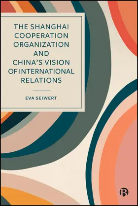 Seiwert |  The Shanghai Cooperation Organization and China’s Vision of International Relations | eBook | Sack Fachmedien