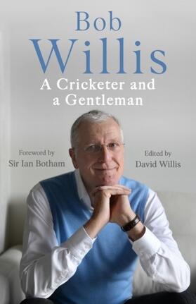 Willis / Dickson |  Bob Willis: A Cricketer and a Gentleman | eBook | Sack Fachmedien