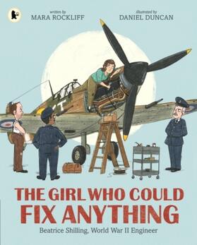 Rockliff |  The Girl Who Could Fix Anything: Beatrice Shilling, World War II Engineer | Buch |  Sack Fachmedien