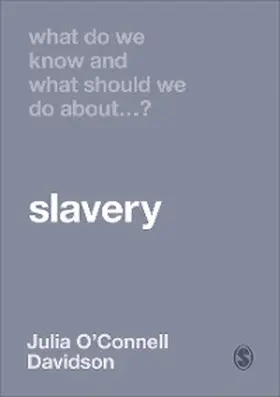 O'Connell Davidson |  What Do We Know and What Should We Do About Slavery? | eBook | Sack Fachmedien
