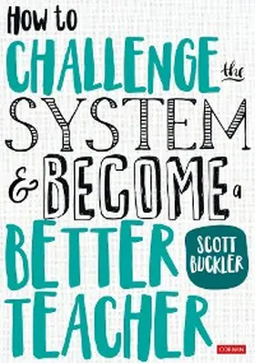 Buckler |  How to Challenge the System and Become a Better Teacher | eBook | Sack Fachmedien