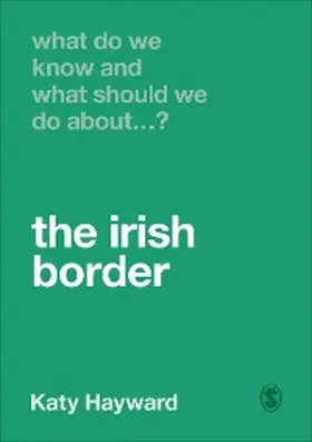 Hayward |  What Do We Know and What Should We Do About the Irish Border? | eBook | Sack Fachmedien