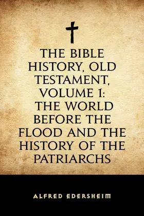 Edersheim |  The Bible History, Old Testament, Volume 1: The World Before the Flood and the History of the Patriarchs | eBook | Sack Fachmedien