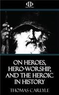 Carlyle |  On Heroes, Hero-Worship, and the Heroic in History | eBook | Sack Fachmedien