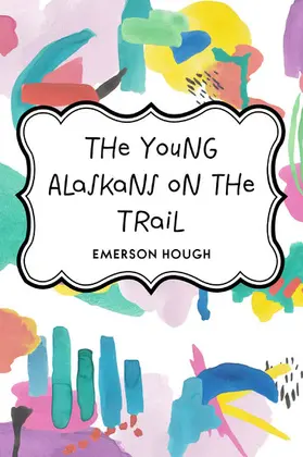 Hough |  The Young Alaskans on the Trail | eBook | Sack Fachmedien