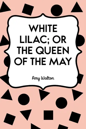 Walton |  White Lilac; or the Queen of the May | eBook | Sack Fachmedien