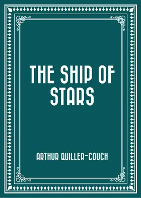 Quiller-Couch |  The Ship of Stars | eBook | Sack Fachmedien
