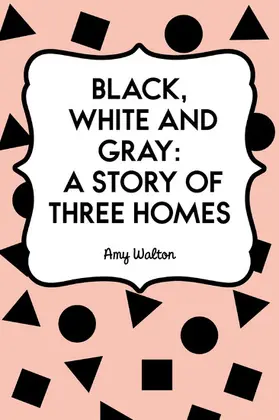 Walton |  Black, White and Gray: A Story of Three Homes | eBook | Sack Fachmedien