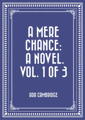 Cambridge |  A Mere Chance: A Novel. Vol. 1 of 3 | eBook | Sack Fachmedien