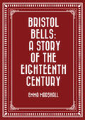 Marshall |  Bristol Bells: A Story of the Eighteenth Century | eBook | Sack Fachmedien