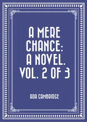 Cambridge |  A Mere Chance: A Novel. Vol. 2 of 3 | eBook | Sack Fachmedien