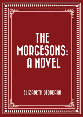 Stoddard |  The Morgesons: A Novel | eBook | Sack Fachmedien