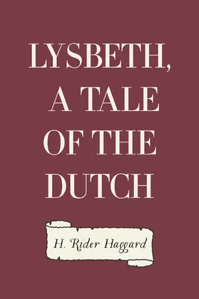 Rider Haggard |  Lysbeth, a Tale of the Dutch | eBook | Sack Fachmedien