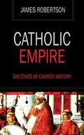 Robertson |  Catholic Empire - Sketches of Church History | eBook | Sack Fachmedien