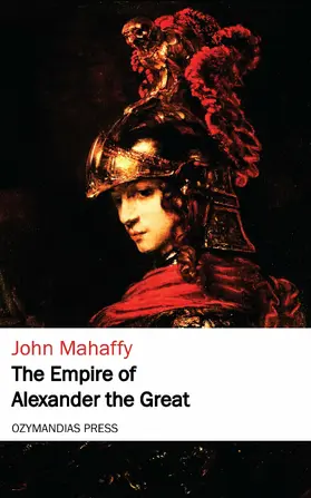 Mahaffy | The Empire of Alexander the Great | E-Book | www.sack.de