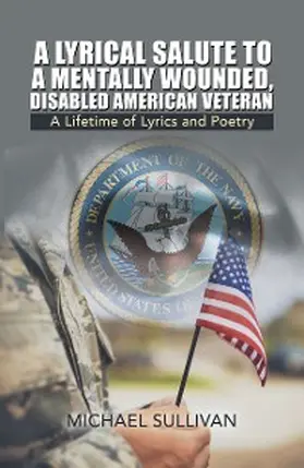 Sullivan |  A Lyrical Salute to a Mentally Wounded, Disabled American Veteran | eBook | Sack Fachmedien